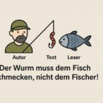 Binsenweisheiten aus der Unternehmenskommunikation. Teil 1: Der Wurm muss dem Fisch schmecken, nicht dem Fischer!